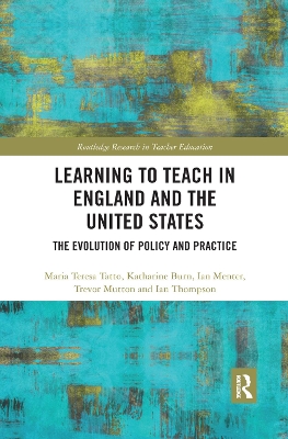 Learning to Teach in England and the United States: The Evolution of Policy and Practice by Maria Teresa Tatto