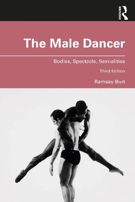 The The Male Dancer: Bodies, Spectacle, Sexualities by Ramsay Burt