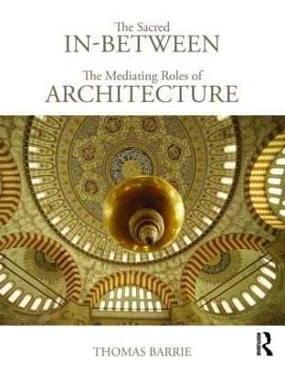 The Sacred In-between: The Mediating Roles of Architecture by Thomas Barrie