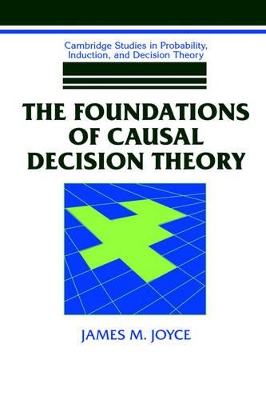 The Foundations of Causal Decision Theory by James M. Joyce