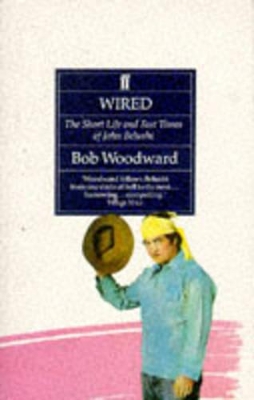 Wired: the Short Life & Fast Times of Jo by Bob Woodward