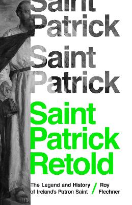 Saint Patrick Retold: The Legend and History of Ireland's Patron Saint book