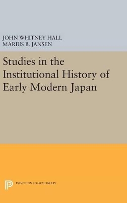 Studies in the Institutional History of Early Modern Japan by John Whitney Hall