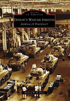 Detroit's Wartime Industry: Arsenal of Democracy book