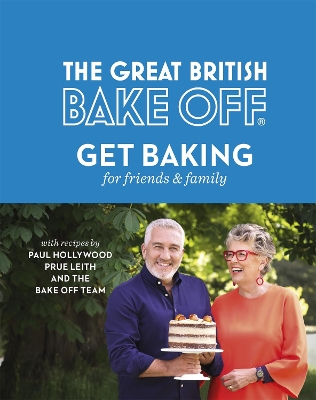 The Great British Bake Off: Get Baking for Friends and Family by Paul Hollywood