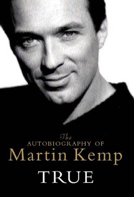 True: The Autobiography of Martin Kemp book