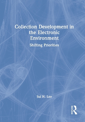 Collection Development in the Electronic Environment by Sul H. Lee