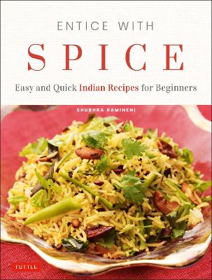 Entice With Spice: Easy and Quick Indian Recipes for Beginners book