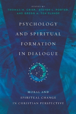 Psychology and Spiritual Formation in Dialogue – Moral and Spiritual Change in Christian Perspective book