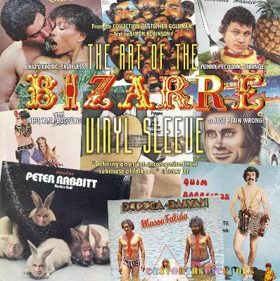 The Art of the Bizarre Vinyl Sleeve: Crazy, Exotic, Tastelesss, Funny, Peculiar, Strange, Inept, Mind-Boggling, or Just Plain Wrong book