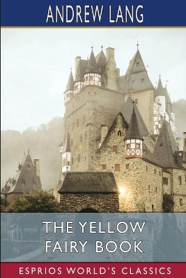 The Yellow Fairy Book (Esprios Classics) by Andrew Lang