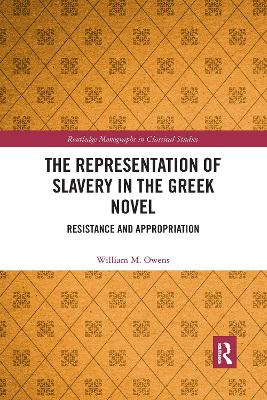 The Representation of Slavery in the Greek Novel: Resistance and Appropriation book