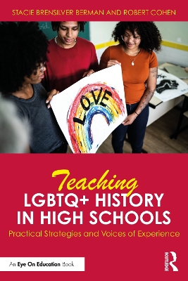 Teaching LGBTQ+ History in High Schools: Practical Strategies and Voices of Experience by Stacie Brensilver Berman