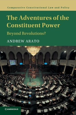 The The Adventures of the Constituent Power: Beyond Revolutions? by Andrew Arato