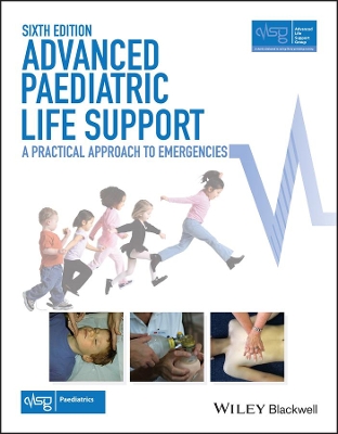Advanced Paediatric Life Support - a Practical Approach to Emergencies 6E with Wiley E-text by Advanced Life Support Group (ALSG)