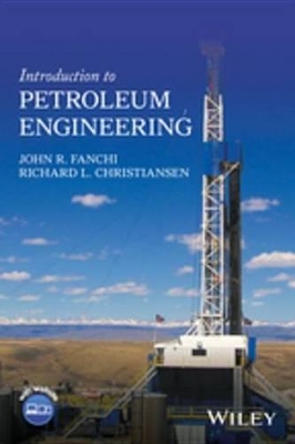 Introduction to Petroleum Engineering by John R. Fanchi