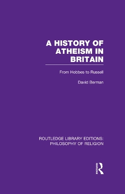 A A History of Atheism in Britain: From Hobbes to Russell by David Berman