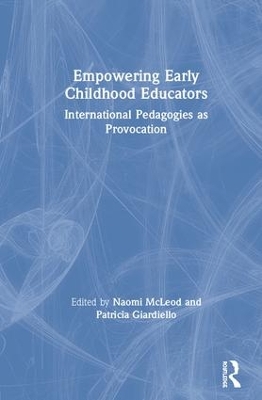 Empowering Early Childhood Educators: International Pedagogies as Provocation by Naomi McLeod