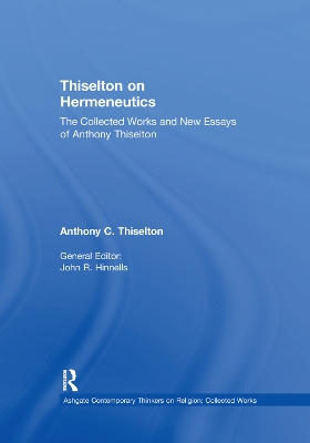 Thiselton on Hermeneutics: The Collected Works and New Essays of Anthony Thiselton by Anthony C. Thiselton