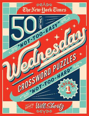The New York Times Wednesday Crossword Puzzles Volume 1: 50 Not-Too-Easy, Not-Too-Hard Crossword Puzzles book