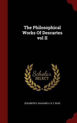 The Philosophical Works of Descartes Vol II book