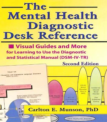 The The Mental Health Diagnostic Desk Reference: Visual Guides and More for Learning to Use the Diagnostic and Statistical Manual (DSM-IV-TR), Second by Carlton Munson