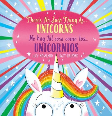 There's No Such Thing As...Unicorns / No Hay Tal Cosa Como Los... Unicornios (Bilingual) by Lucy Rowland
