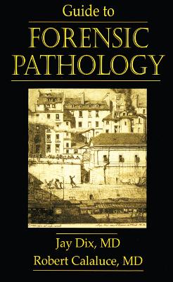 Guide to Forensic Pathology by Jay Dix
