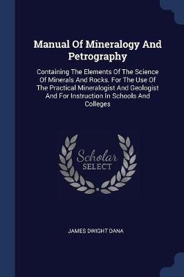 Manual of Mineralogy and Petrography by James Dwight Dana