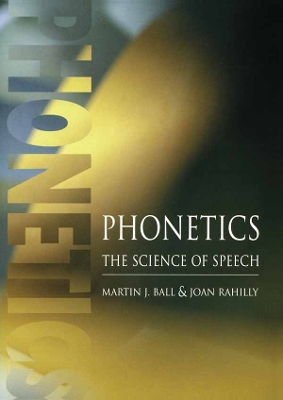 Phonetics: The Science of Speech by Martin J Ball