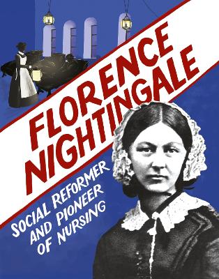 Florence Nightingale: Social Reformer and Pioneer of Nursing by Sarah Ridley