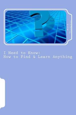 I Need to Know: How to Find & Learn Anything / The Basics book