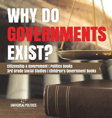 Why Do Governments Exist? Citizenship & Government Politics Books 3rd Grade Social Studies Children's Government Books book