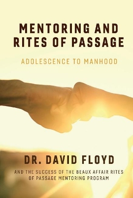 Mentoring and Rites of Passage: Adolescence to Manhood and the Success of the Beaux Affair Rites of Passage Mentoring Program book