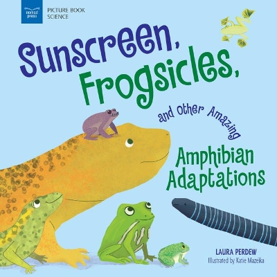 Sunscreen, Frogsicles, and Other Amazing Amphibian Adaptations book