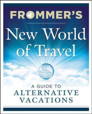 Frommer's New World of Travel: A Guide to Alternative Vacations book