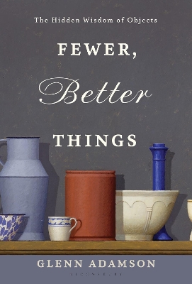 Fewer, Better Things: The Hidden Wisdom of Objects book