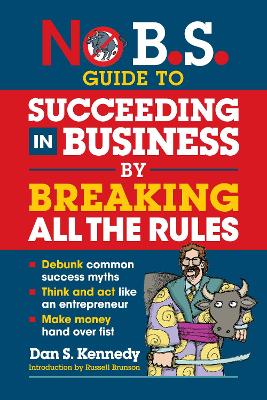 No B.S. Guide to Succeed in Business by Breaking All the Rules book