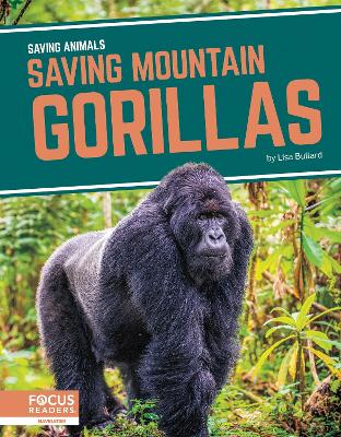 Saving Animals: Saving Mountain Gorillas by Lisa Bullard