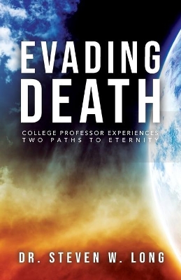Evading Death: College Professor Experiences Two Paths to Eternity book