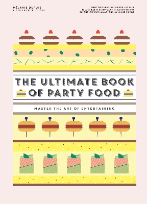 The Ultimate Book of Party Food: Master The Art of Entertaining book