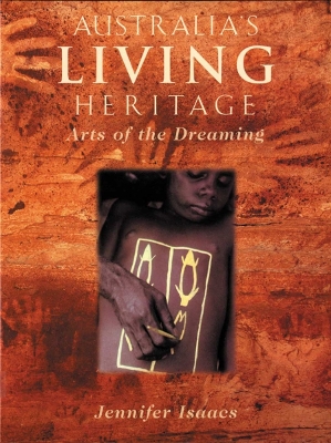 Australia's Living Heritage: Arts of the Dreaming book