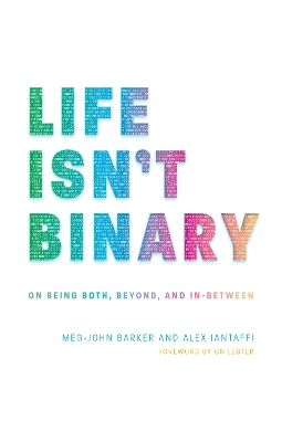 Life Isn't Binary: On Being Both, Beyond, and In-Between by Alex Iantaffi
