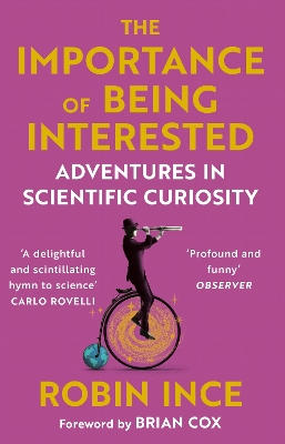 The Importance of Being Interested: Adventures in Scientific Curiosity by Robin Ince