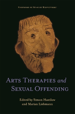 Arts Therapies and Sexual Offending by Marian Liebmann