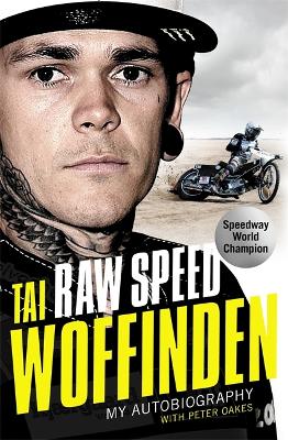 Raw Speed - The Autobiography of the Three-Times World Speedway Champion by Tai Woffinden