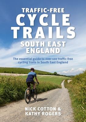 Traffic-Free Cycle Trails South East England: The essential guide to over 100 traffic-free cycling trails in South East England book