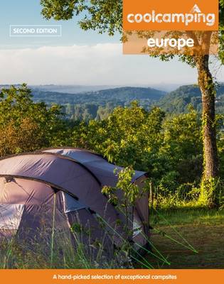 Cool Camping Europe: A Hand-Picked Selection of Campsites and Camping Experiences in Europe book
