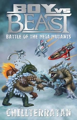 Boy vs Beast Battle of the Mega-Mutants: #14 Chillterratan book