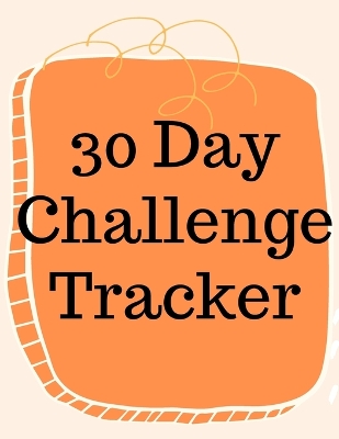 30 Day Challenge Tracker.Habits are The Most Important When it Comes to Live a Happy and Fulfilled Life, this is the Perfect Tracker to Start New Habits book